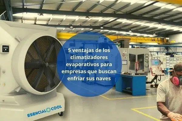 5 ventajas de los climatizadores evaporativos para empresas que buscan enfriar sus naves